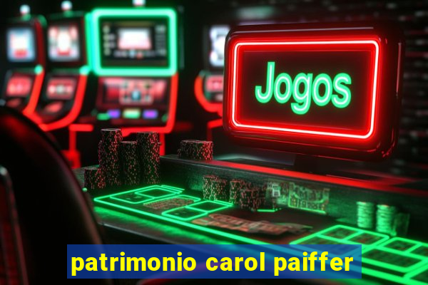 patrimonio carol paiffer